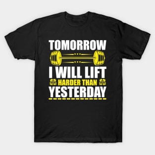 Tomorrow I will lift harder than yesterday T-Shirt